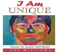 Sue Williams I Am Unique: Poems to Inspire Self-Belief Paperback Book Sue Williams Multicolor