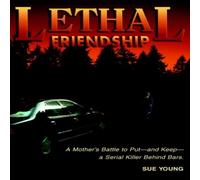 Sue Young Lethal Friendship:A Mother's Battle to Put - & Keep - a Serial Sue Young Multicolor