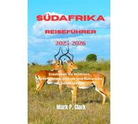 Südafrika Reiseführer 2025-2026: Entdecken Sie Wildtiere, Weinregionen, Strände und Kulturerbe mit Reiseexperten