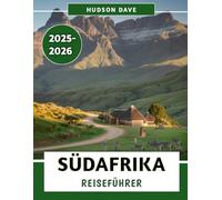 Südafrika Reiseführer 2025-2026: Ihr ultimativer Begleiter für Safaris, Panoramafahrten, kulturelle Schätze und aufregende Abenteuer