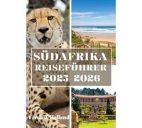 SÜDAFRIKA REISEFÜHRER 2025-2026 (VOLLFARBE): Eine Reise durch lebendige Kulturen, landschaftliche Wunder und ungezähmte Wildnis