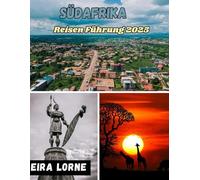 Südafrika Reiseführer 2025: Wilde Reisen, Küstenstraßen, urbane Seele und Safari-Träume durch die Regenbogennation