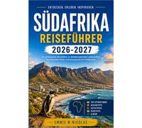 SÜDAFRIKA REISEFÜHRER 2026-2027: Entdecken Sie neun Provinzen, ihre Tierwelt, Kultur und Küche