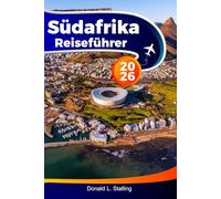 SÜDAFRIKA Reiseführer 2026: Entdecken Sie die besten Attraktionen, Wildtiere und verborgenen Schätze von Kapstadt, Johannesburg und darüber hinaus