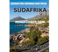 SÜDAFRIKA REISEFÜHRER 2026: Entdecken Sie pulsierende Städte, atemberaubende Safaris, malerische Roadtrips, lokale Aromen und kulturelle Reisen durch die Regenbogennation