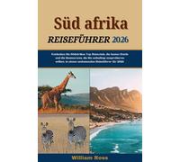 SÜDAFRIKA Reiseführer 2026: Entdecken Sie Südafrikas Top-Reiseziele, die besten Hotels und die Restaurants, die Sie unbedingt ausprobieren sollten