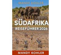 Südafrika Reiseführer 2026: Erkunden Sie Kapstadt, den Krüger-Nationalpark, Durban, Johannesburg und die Garden Route mit Wildtiersafaris, Essen, Kultur und versteckten afrikanischen Juwelen