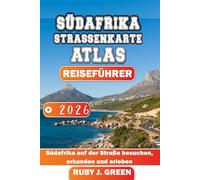 SÜDAFRIKA STRASSENKARTE ATLAS REISEFÜHRER 2026: Südafrika auf der Straße besuchen, erkunden und erleben