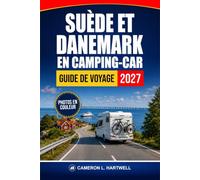 Suède Et Danemark En Camping-Car Guide De Voyage 2027: Itinéraires panoramiques, emplacements de camping, stationnement pour la nuit, Traversées de ferry et itinéraires pour la Scandinavie