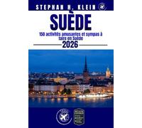 SUÈDE GUIDE DE VOYAGE: 150 activités amusantes et sympas à faire en Suède