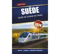 SUÈDE GUIDE DE VOYAGE EN TRAIN 2026: Itinéraires panoramiques, principales destinations, cartes et itinéraires pratiques
