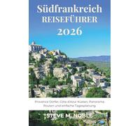 Südfrankreich Reiseführer 2026: Provence Dörfer, Côte d’Azur Küsten, Panorama Routen und einfache Tagesplanung