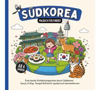 Südkorea Malbuch für Kinder ab 4 Jahren: Eine bunte Entdeckungsreise durch Südkorea - Seoul, K-Pop, Tempel & Kimchi spielerisch kennenlernen (Länder-Malbücher für Kinder)