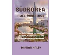 SÜDKOREA REISEFÜHRER 2025: Ihr Reisepass zu versteckten Dörfern, K-Drama-Spots und unvergesslichen Abenteuern