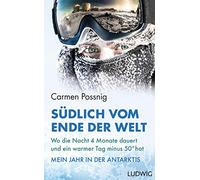 Südlich vom Ende der Welt: Wo die Nacht vier Monate dauert und ein warmer Tag minus 50 Grad hat - Mein Jahr in der Antarktis Die (Reserve-)Astronautin der ESA erzählt