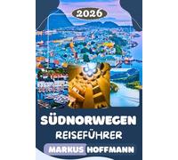 SÜDNORWEGEN REISEFÜHRER 2026: Flüsse, Wasserfälle & unvergessliche Roadt- rips - Die ultimative Reiseroute, versteckte Juwelen und Insider-Tipps für Ihr perfektes Norwegen-Abenteuer