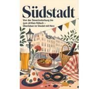 Südstadt: Von der Severinstorburg bis zum dritten Kölsch - Überleben im Veedel mit Herz. Das perfekte Geschenk für Einheimische & Zugezogene in Köln.