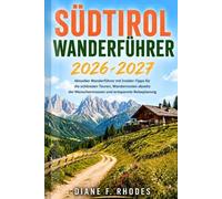 Südtirol Wanderführer 2026/2027: Aktueller Wanderführer mit Insider-Tipps für die schönsten Touren, Wanderrouten abseits der Menschenmassen und entspannte Reiseplanung