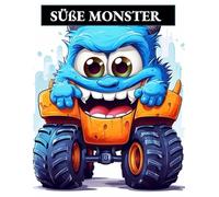 SÜẞE MONSTER: EIN MONSTERTRUCK MALBUCH FÜR KINDER
