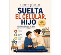 Suelta el celular, hijo: Cómo poner límites sin gritos y recuperar la calma en casa