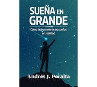 Sueña en grande: Cómo la fe convierte los sueños en realidad (Sueño con propósito)