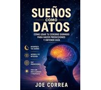Sueños como Datos: Cómo usar tu cerebro dormido para hacer predicciones y obtener guía: 7 (El Cerebro Psíquico)