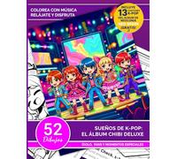 Sueños de K-Pop, El álbum Chibi Deluxe: Libro de colorear K-Pop con música exclusiva - 52 diseños chibi (Coloreando y reduciendo stress)