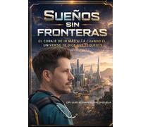 SUEÑOS SIN FRONTERAS: El coraje de ir mas allá cuando el universo te dice que te quedes
