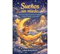 Sueños sin miedo: 10 Cuentos mágicos para dormir tranquilos y superar el miedo a la oscuridad.: 2 (Respira y Sueña)