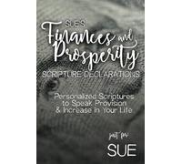 Sue's Finances and Prosperity Scripture Declarations: Personalized Scriptures to Speak Provision & Increase in Your Life (Sue's Personalized Scriptures Set)