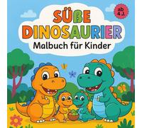 Süße Dinosaurier Malbuch : viele verschiedene Dinos, viel Abwechslung und langer Ausmal-Spaß: Super für die Koordination , die Kreativität und die ... 4 Jahre, auch prima als Geschenkbuch geeignet