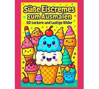 Süße Eiscremes zum Ausmalen - 50 Leckere und Lustige Bilder: Ein Malbuch voller Eiscremes und Desserts - Ideal für Kinder und Erwachsene, mit ... Rückseite zum Schutz und einfachen Einrahmen