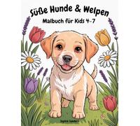 Süße Hunde & Welpen: Malbuch für Kids 4-7 Eine buntfröhliche Reise durch die beliebtesten Hunderassen. Entdecke deine Lieblings-Fellnase!