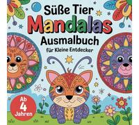 Süße Tier-Mandalas Ausmalbuch für kleine Entdecker ab 4 Jahren mit 50 faszinierenden Ausmalbildern