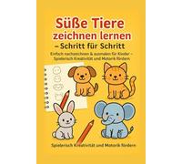 Süße Tiere zeichnen und ausmalen - Einfaches Schritt-für-Schritt-Zeichenbuch für Kinder ab 5 Jahren: Tiere ausmalen