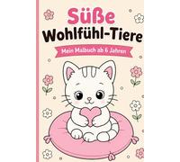Süße Wohlfühl-Tiere: Mein Malbuch ab 6 Jahren