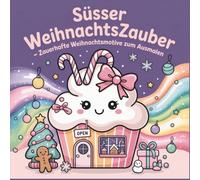 Süßer Weihnachtszauber - Zauberhafte Weihnachtsmotive zum Ausmalen: Kawaii Weihnachts-Malbuch für Erwachsene mit 80 weihnachtlichen Motiven (Kawaii & Cozy Collection)