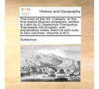 Suetonius The lives of the XII. Caesars, or the first twelve Roman emperors Suetonius Multicolor