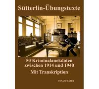 Sütterlin-Übungstexte: 50 Kriminalanekdoten zwischen 1914 und 1940: Mit Transkription