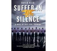Suffer in Silence: A Novel of Navy Seal Training