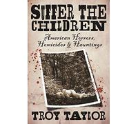 Suffer the Children: American Horrors, Homicides and Hauntings
