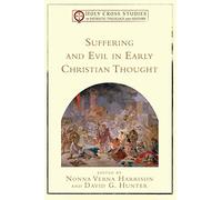 Suffering and Evil in Early Christian Thought (Holy Cross Studies in Patristic Theology and History)