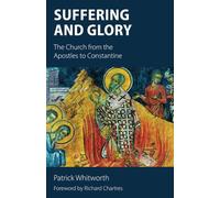 Suffering and Glory: The Church from the Apostles to Constantine