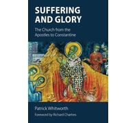 Suffering and Glory: The Church from the Apostles to Constantine