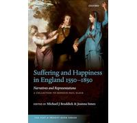 Suffering and Happiness in England 1550-1850: Narratives and Representations: A collection to honour Paul Slack (The Past and Present Book Series)