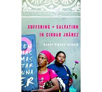 Suffering and Salvation in Ciudad Jurez