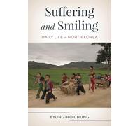 Suffering and Smiling: Daily Life in North Korea (Asian Voices)