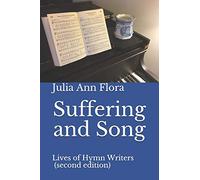 Suffering and Song: Lives of Hymn Writers