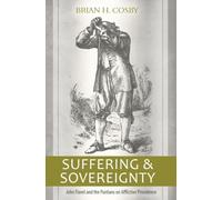 Suffering and Sovereignty: John Flavel and the Puritans on Afflictive Providence
