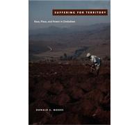 Suffering for Territory: Race, Place, And Power In Zimbabwe